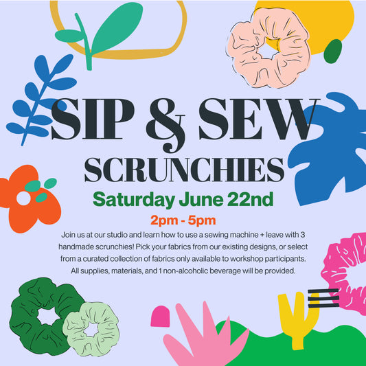 SIP & SEW SCRUNCHIES JUNE 22 2PM-5PM