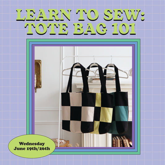LEARN TO SEW VOL. 1: TOTE BAG JUNE 19/26 6PM-8:30PM