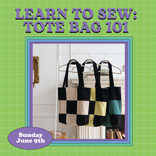 LEARN TO SEW VOL. 1: TOTE BAG JUNE 9 10AM-4PM