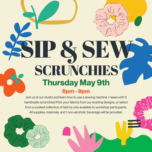 SIP & SEW SCRUNCHIES MAY 9 6PM-9PM
