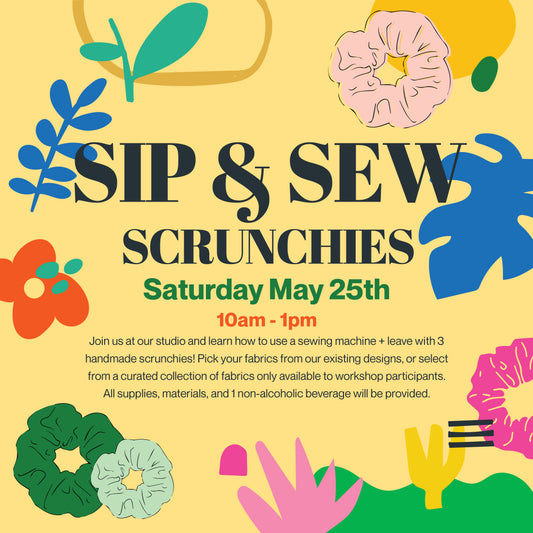 SIP & SEW SCRUNCHIES MAY 25 10AM-1PM