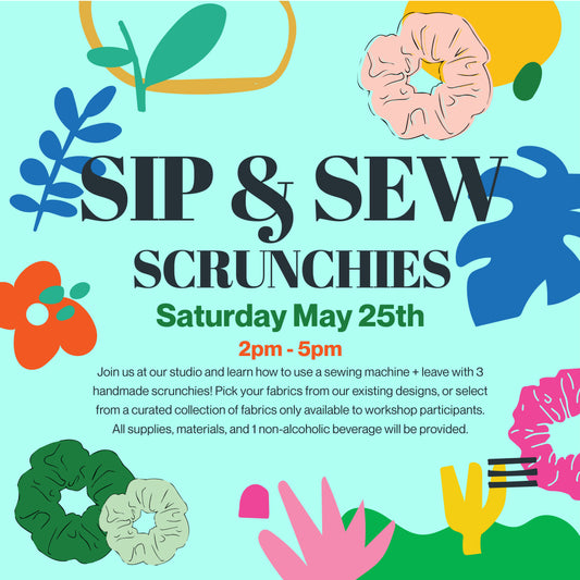 SIP & SEW SCRUNCHIES MAY 25 2PM-5PM