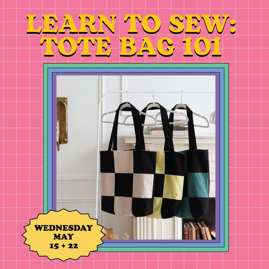 LEARN TO SEW VOL. 1: TOTE BAG MAY 15/22 6PM-9PM